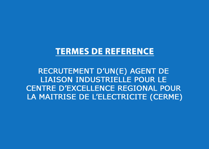 RECRUTEMENT D’UN(E) AGENT DE LIAISON INDUSTRIELLE POUR LE CENTRE D’EXCELLENCE REGIONAL POUR LA MAITRISE DE L’ELECTRICITE (CERME)